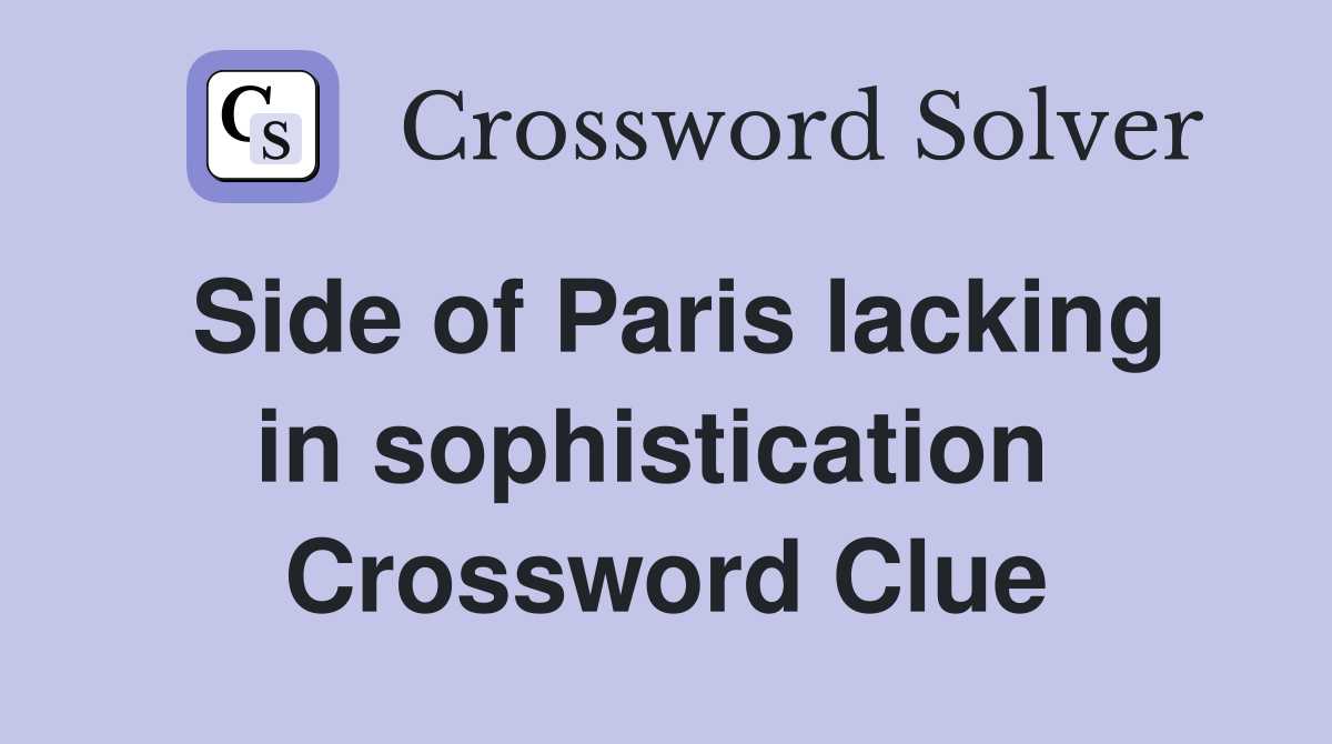 Side of Paris lacking in sophistication  Crossword Clue