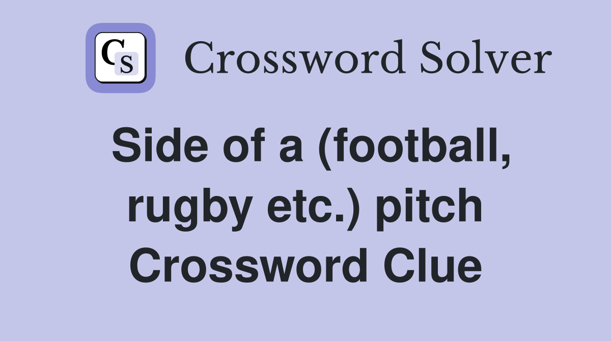 Side of a (football, rugby etc.) pitch Crossword Clue