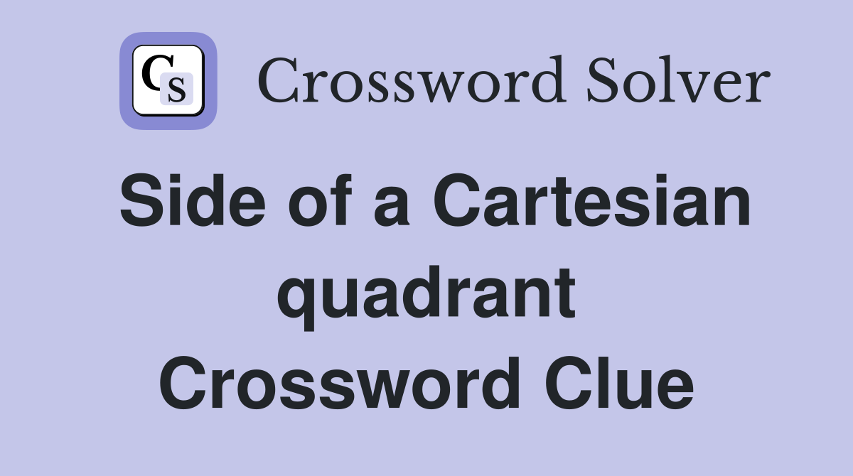 Side of a Cartesian quadrant Crossword Clue