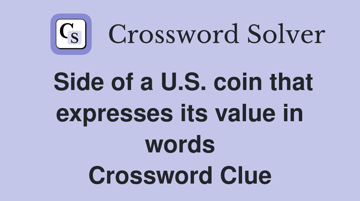 Side of a U.S. coin that expresses its value in words Crossword Clue