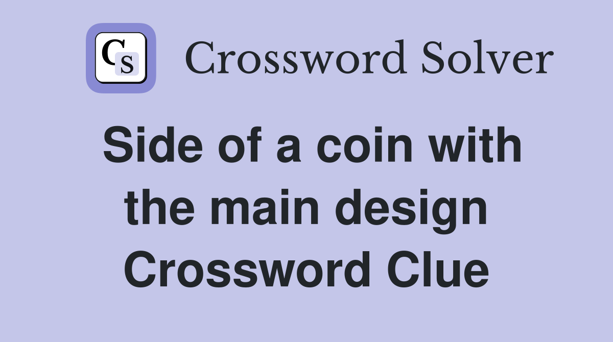 Side of a coin with the main design Crossword Clue