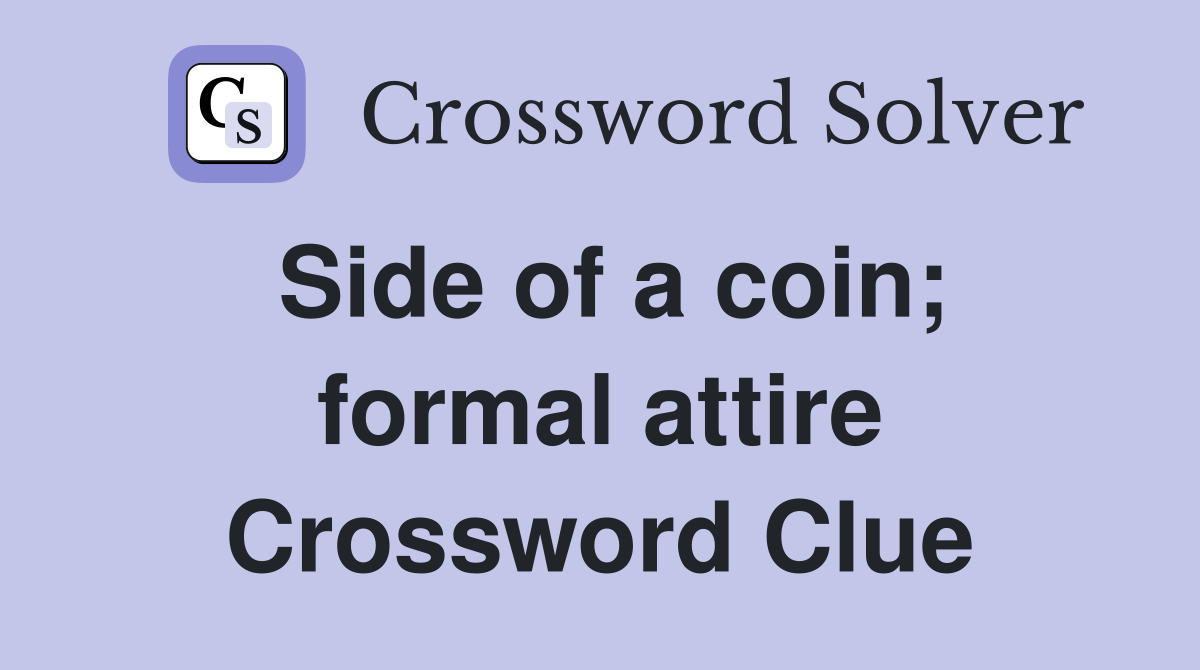 Side of a coin; formal attire Crossword Clue