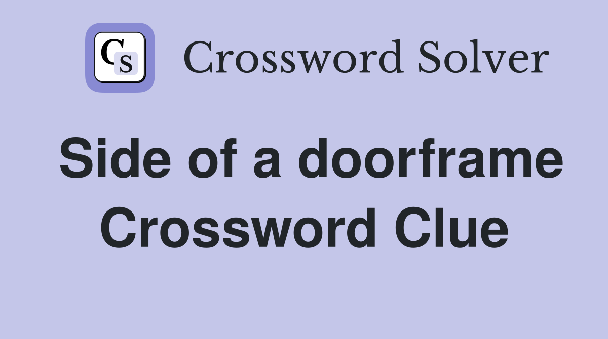 Side of a doorframe Crossword Clue