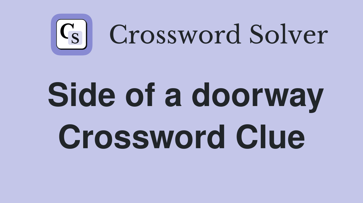 Side of a doorway Crossword Clue
