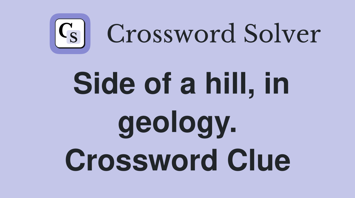 Side of a hill, in geology. Crossword Clue