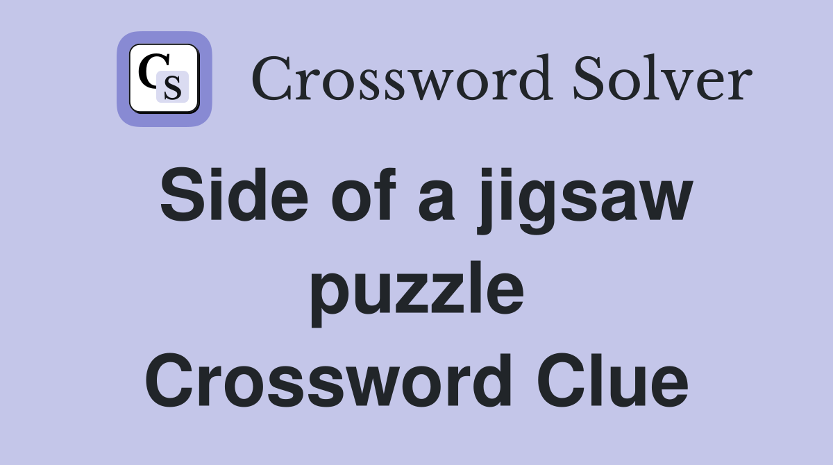 Side of a jigsaw puzzle Crossword Clue