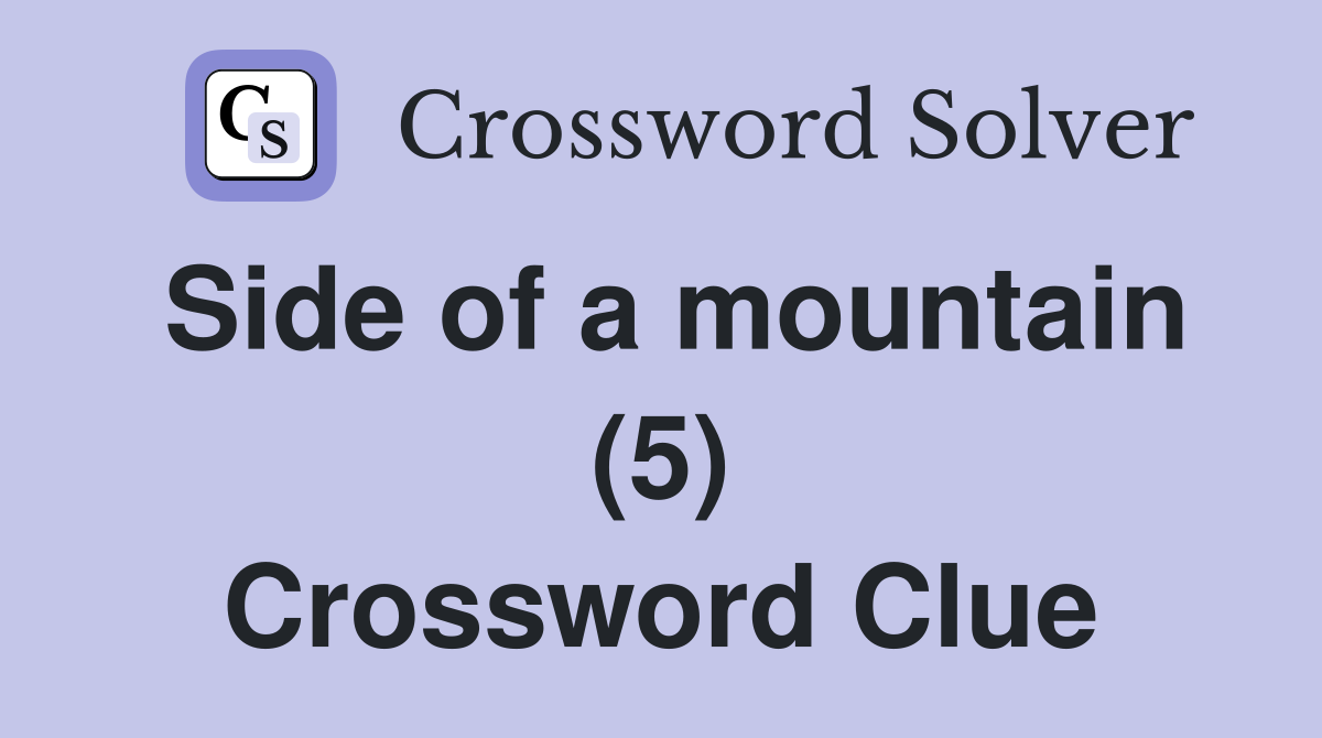 Side of a mountain (5) Crossword Clue