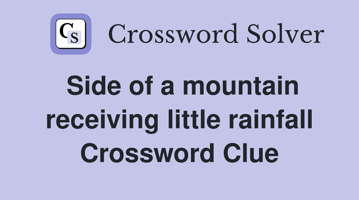 Side of a mountain receiving little rainfall Crossword Clue