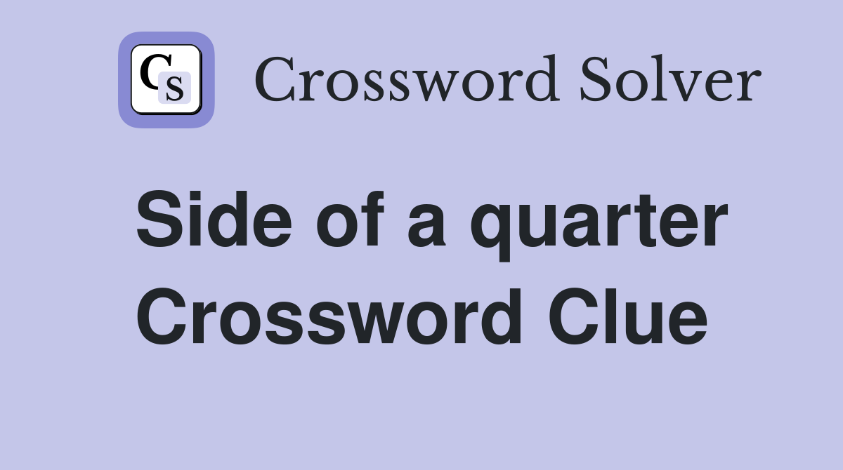 Side of a quarter Crossword Clue