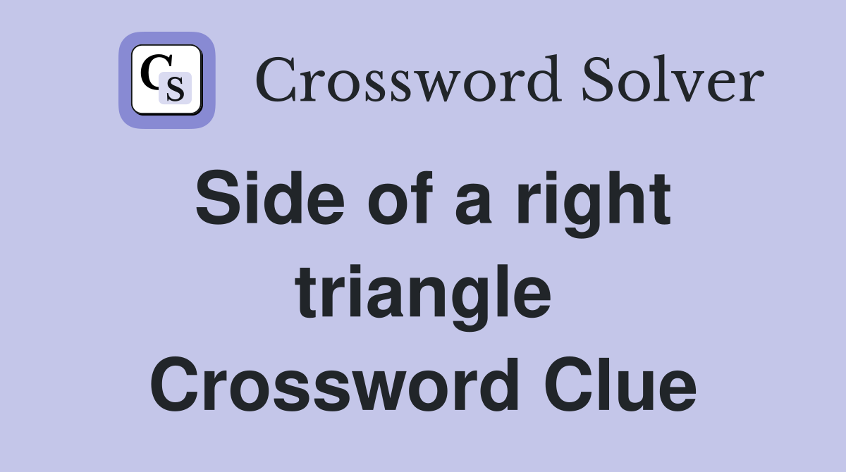 Side of a right triangle Crossword Clue