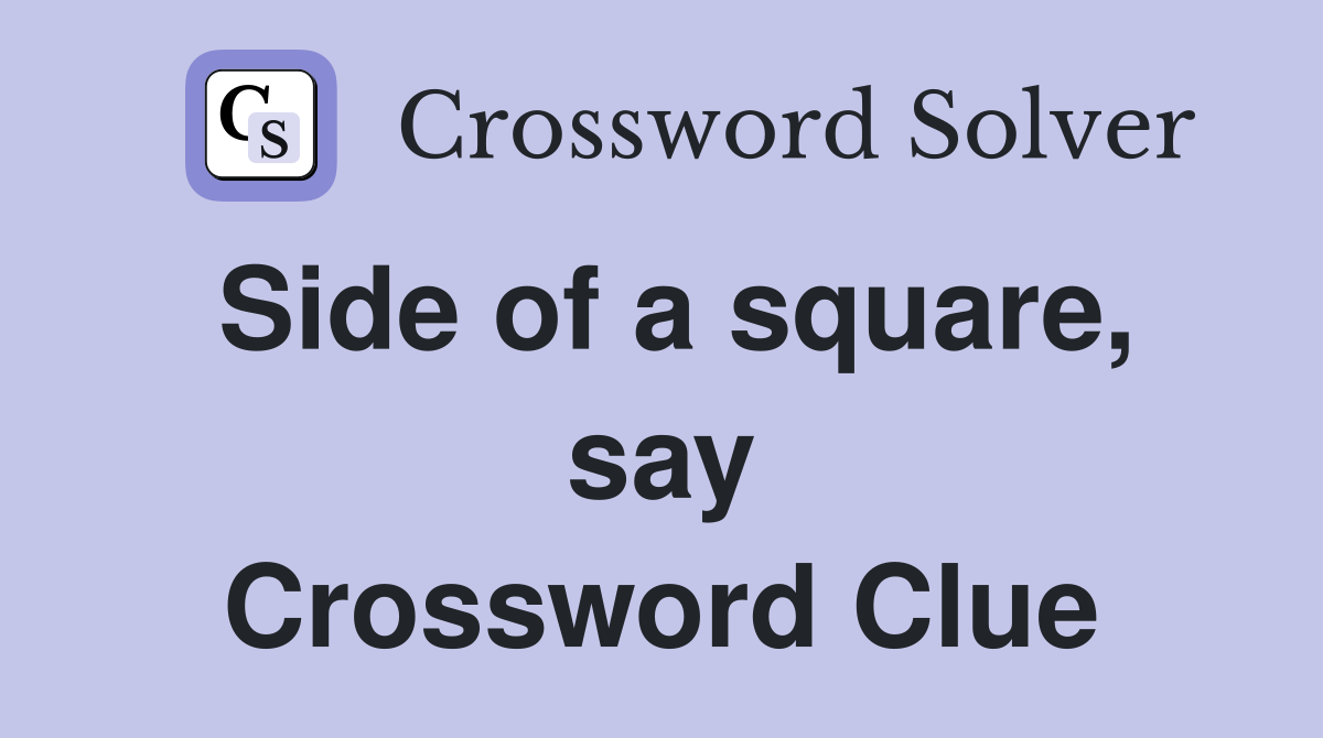 Side of a square, say Crossword Clue