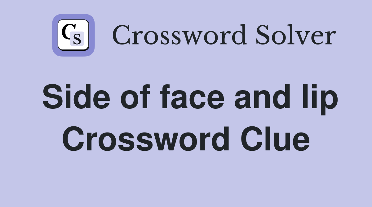 Side of face and lip Crossword Clue