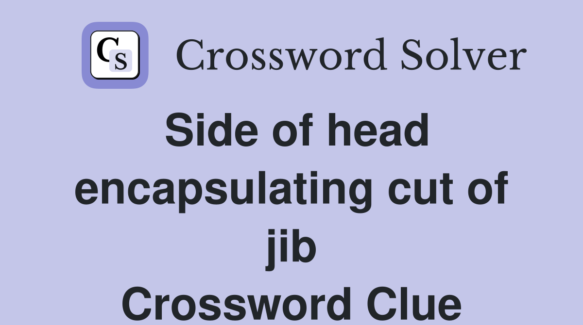 Side of head encapsulating cut of jib Crossword Clue