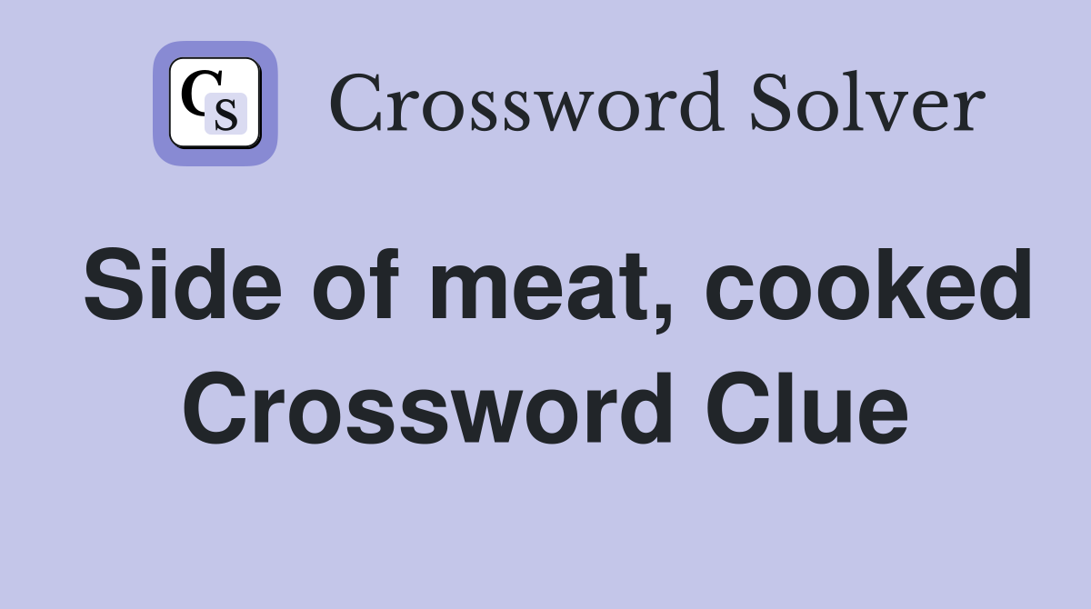 Side of meat, cooked Crossword Clue