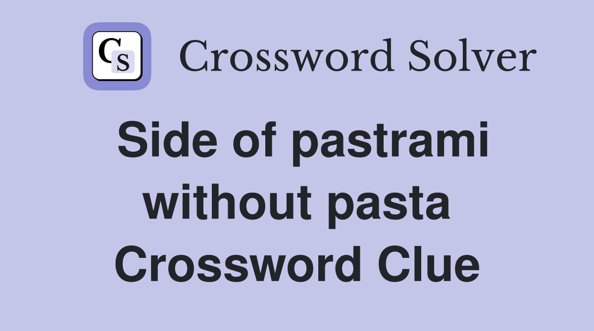 Side of pastrami without pasta Crossword Clue