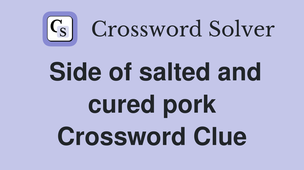 Side of salted and cured pork Crossword Clue