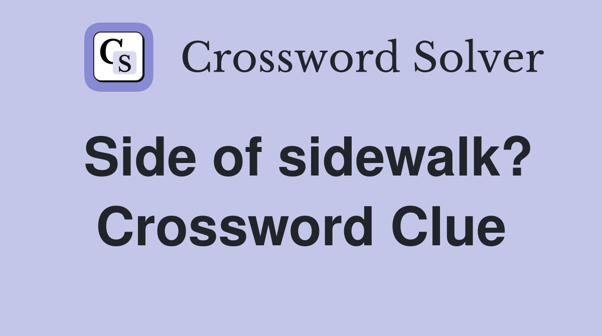 Side of sidewalk? Crossword Clue Answers Crossword Solver