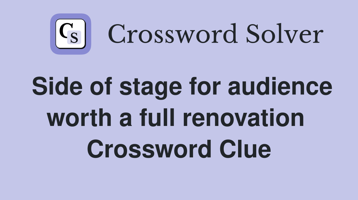 Side of stage for audience worth a full renovation  Crossword Clue