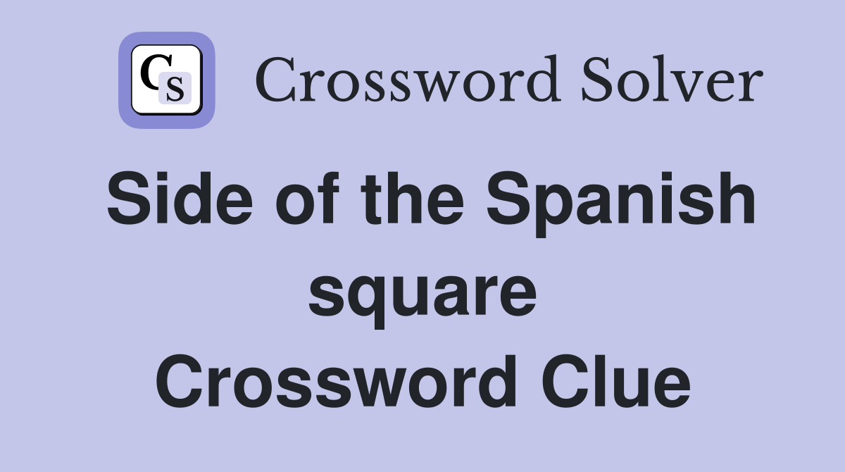 Side of the Spanish square Crossword Clue