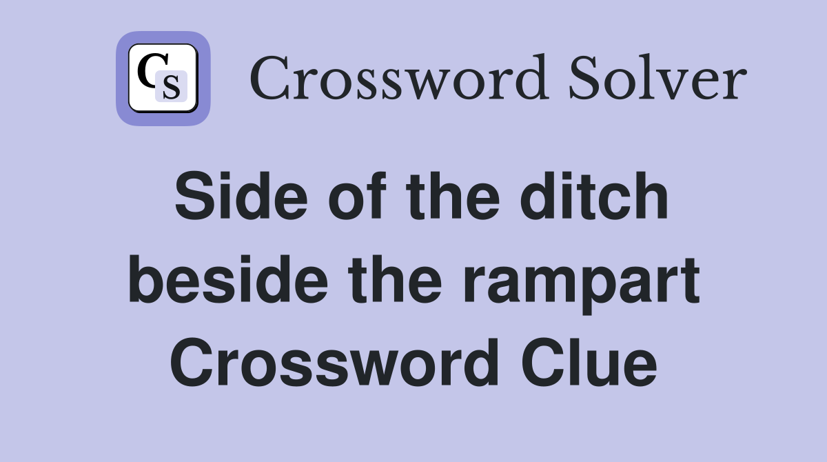 Side of the ditch beside the rampart Crossword Clue