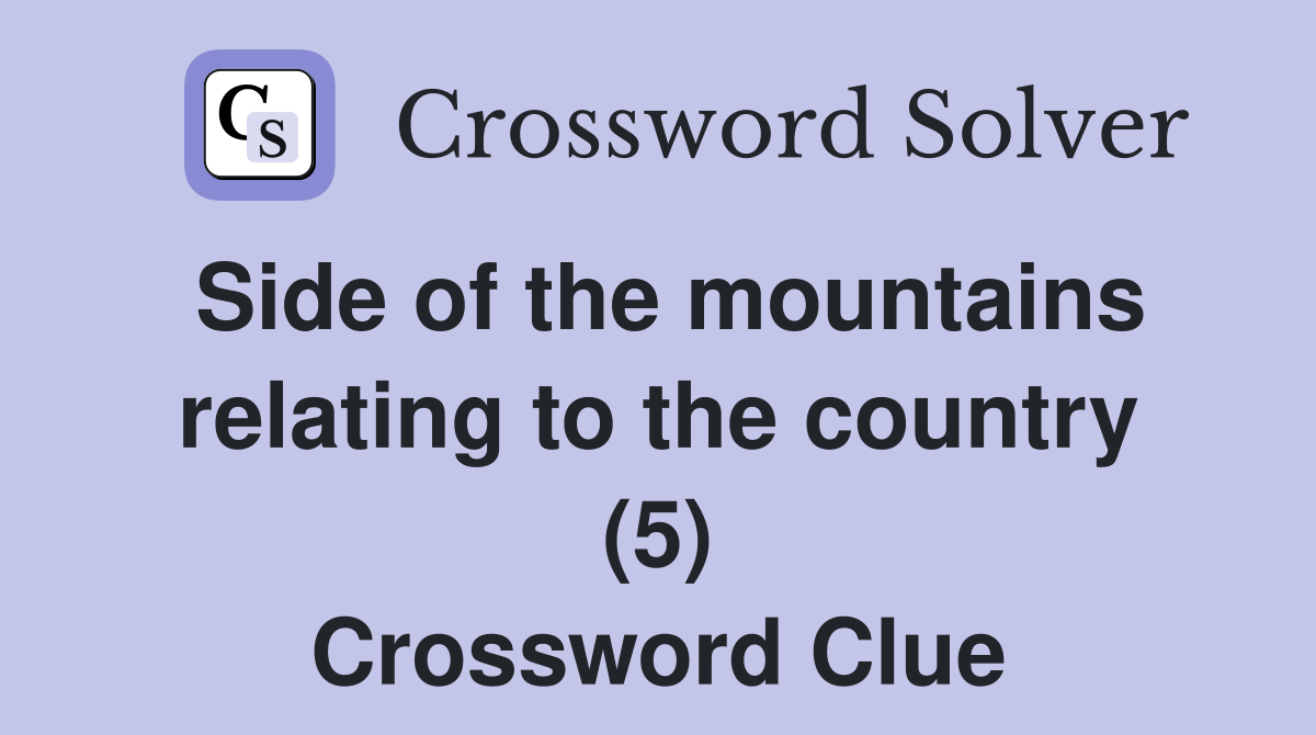 Side of the mountains relating to the country (5) Crossword Clue