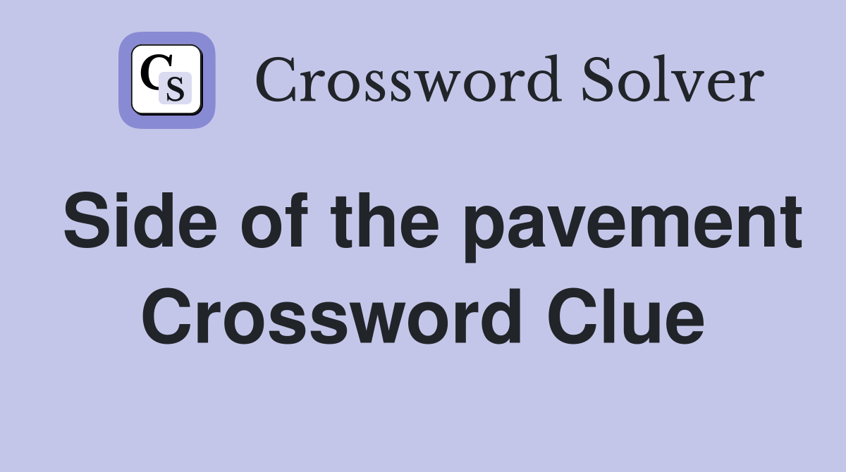 Side of the pavement Crossword Clue