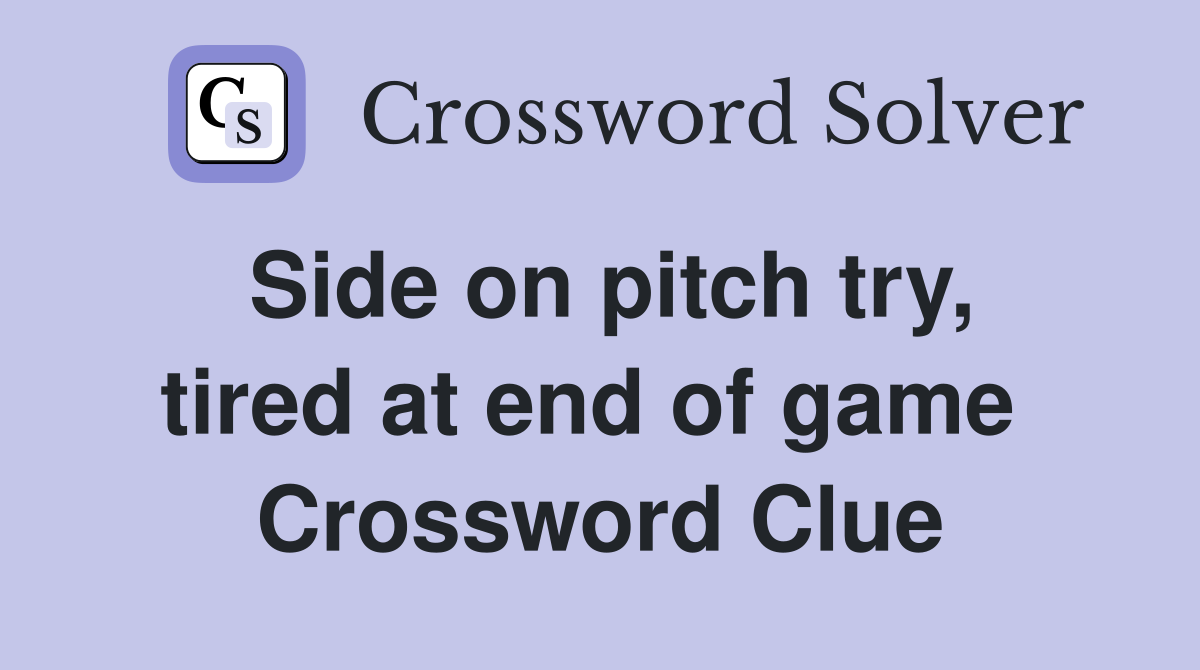 Side on pitch try, tired at end of game  Crossword Clue
