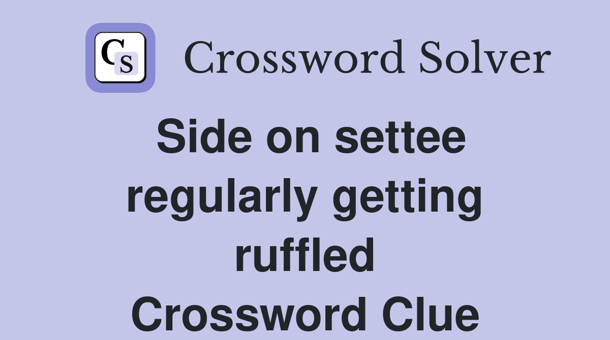 Side on settee regularly getting ruffled Crossword Clue