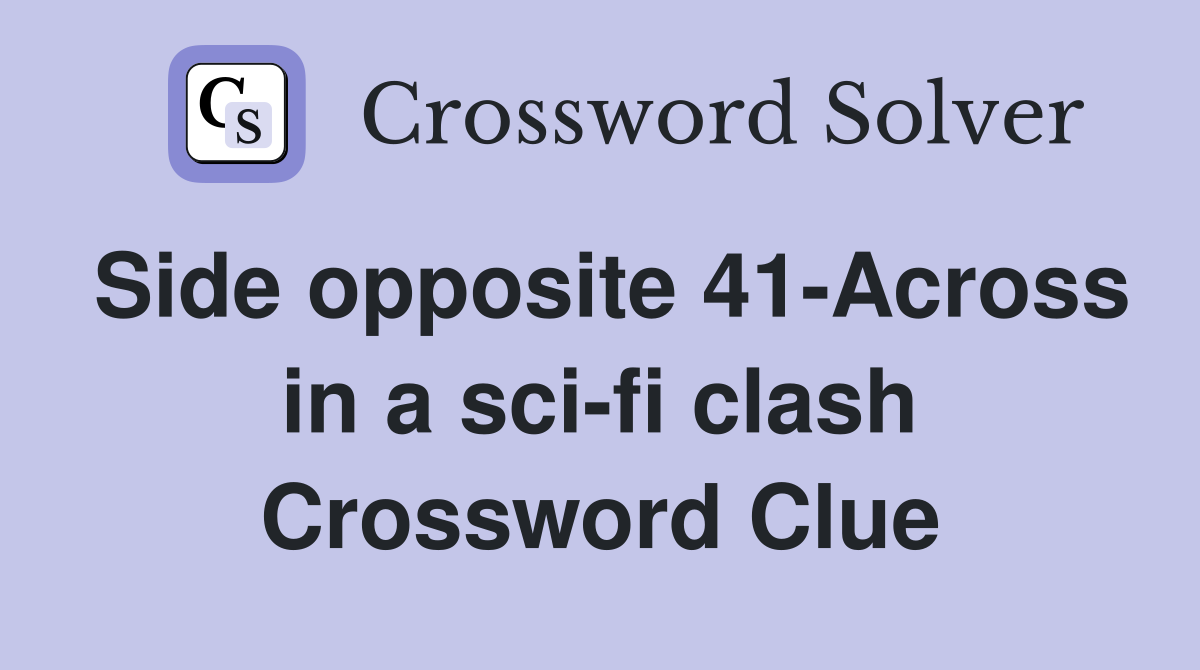 Side opposite 41-Across in a sci-fi clash Crossword Clue