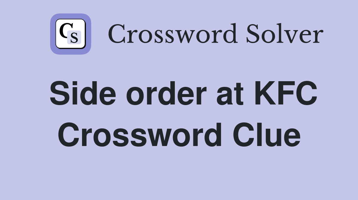 Side order at KFC Crossword Clue