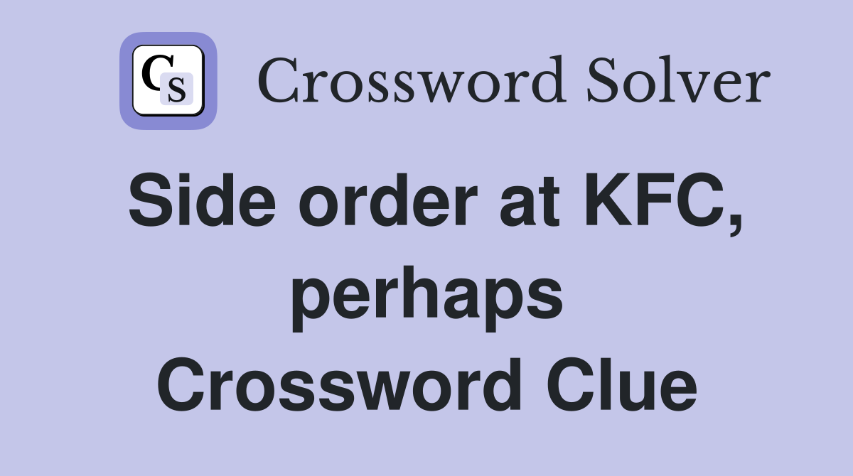 Side order at KFC, perhaps Crossword Clue