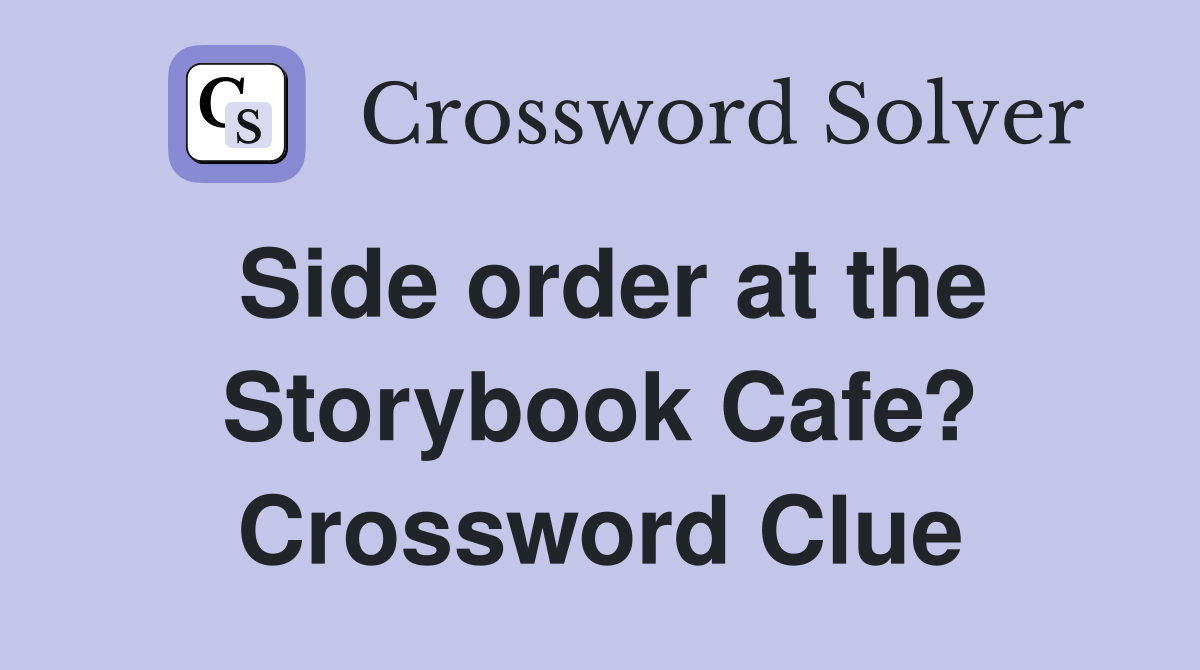 Side order at the Storybook Cafe? Crossword Clue