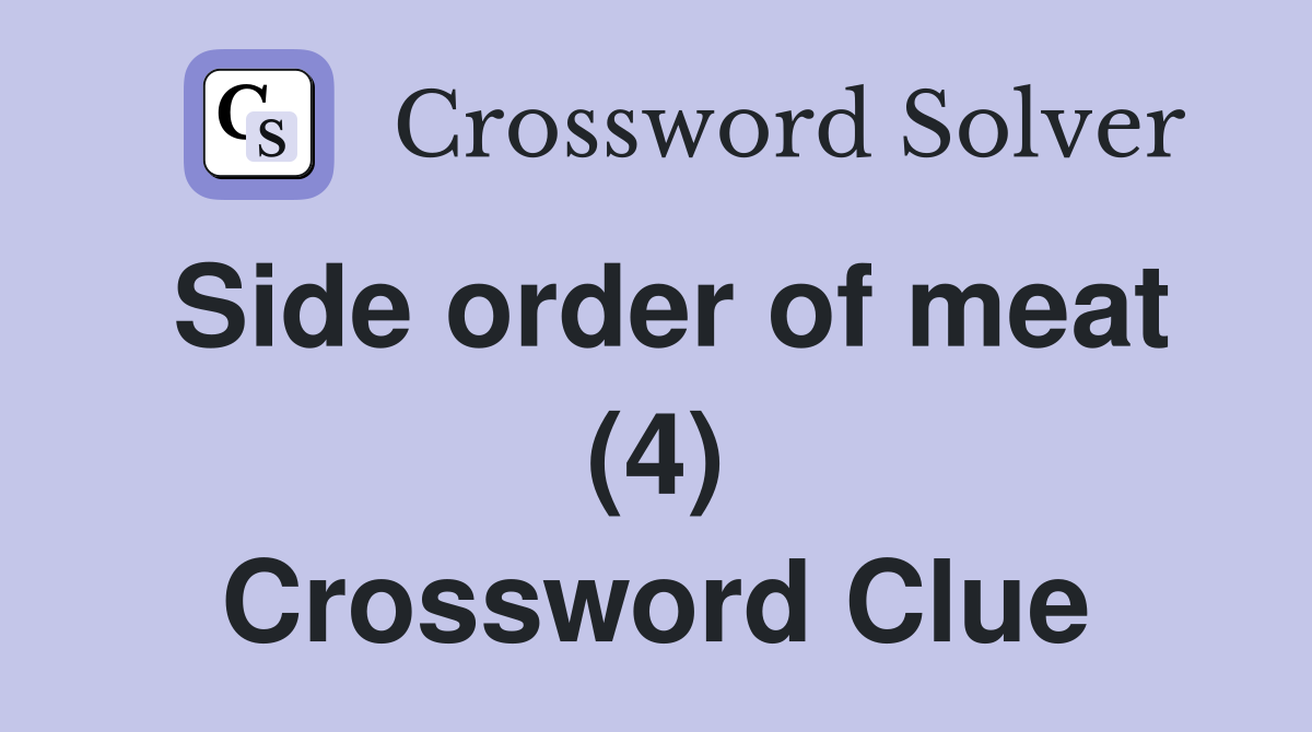 Side order of meat (4) Crossword Clue