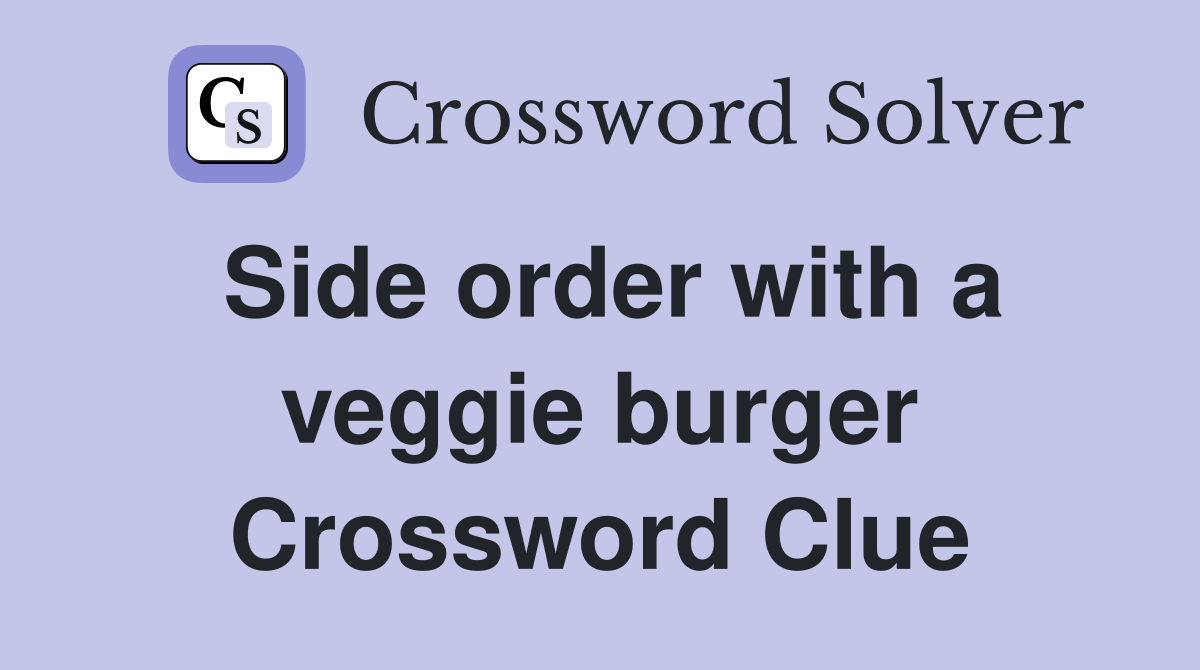 Side order with a veggie burger Crossword Clue