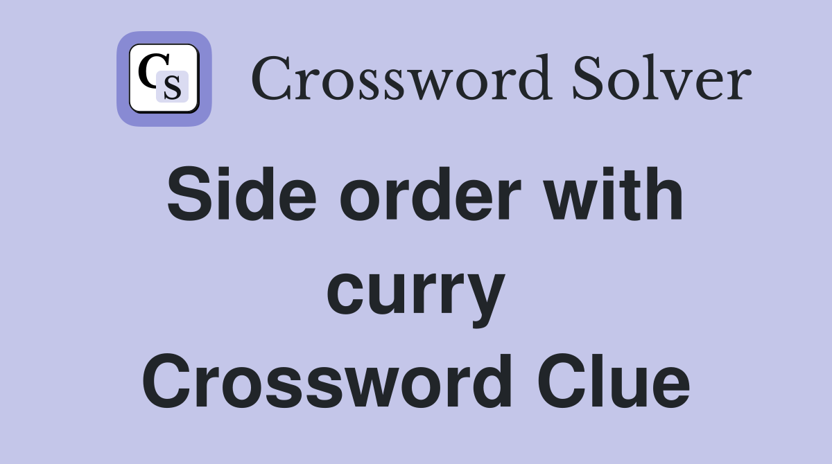 Side order with curry Crossword Clue
