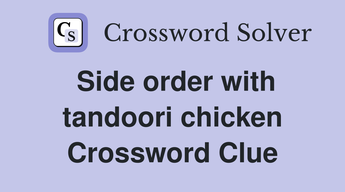 Side order with tandoori chicken Crossword Clue