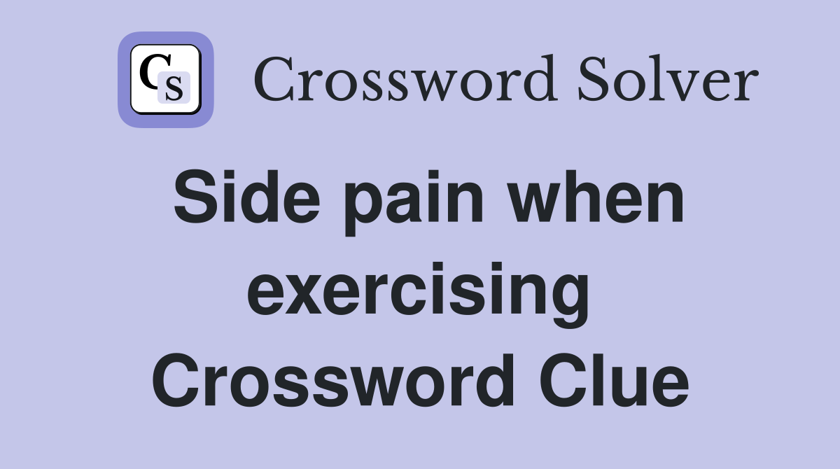 Side pain when exercising Crossword Clue