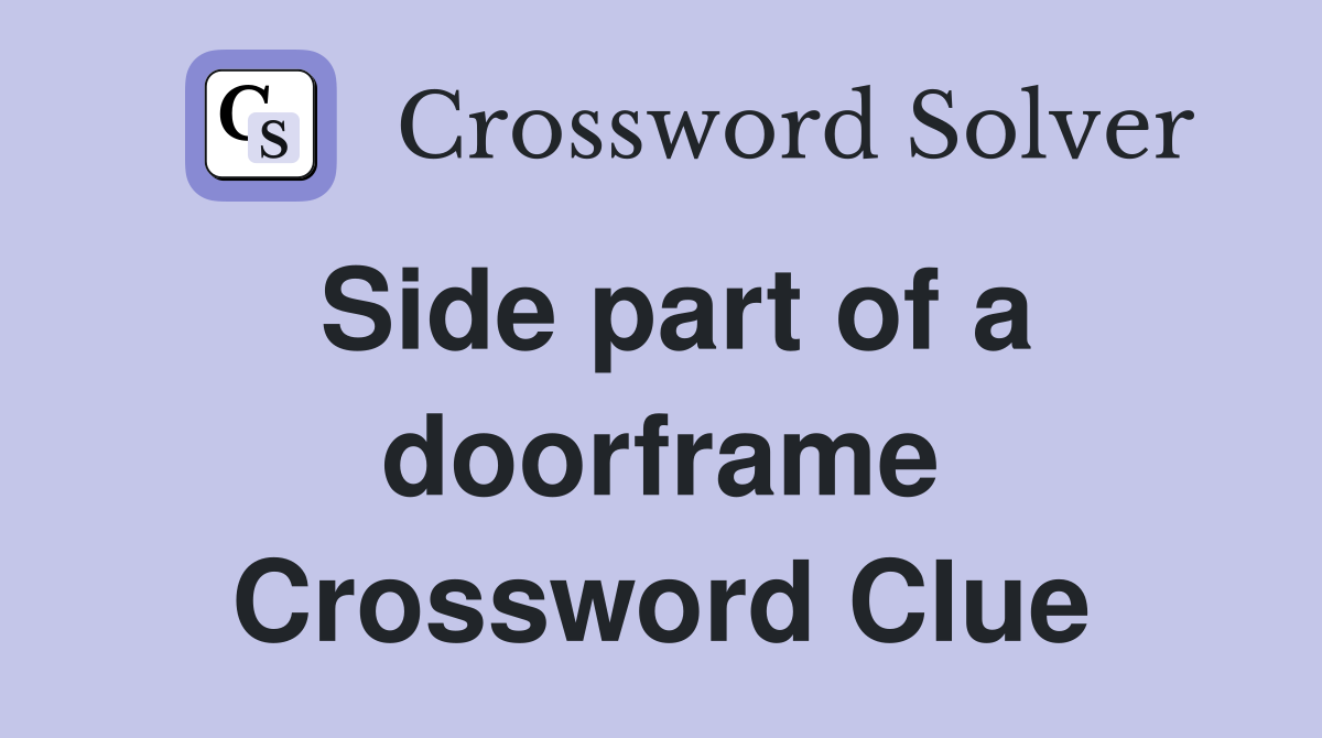 Side part of a doorframe Crossword Clue