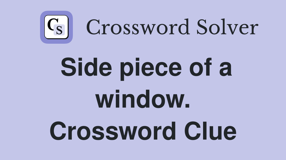 Side piece of a window. Crossword Clue