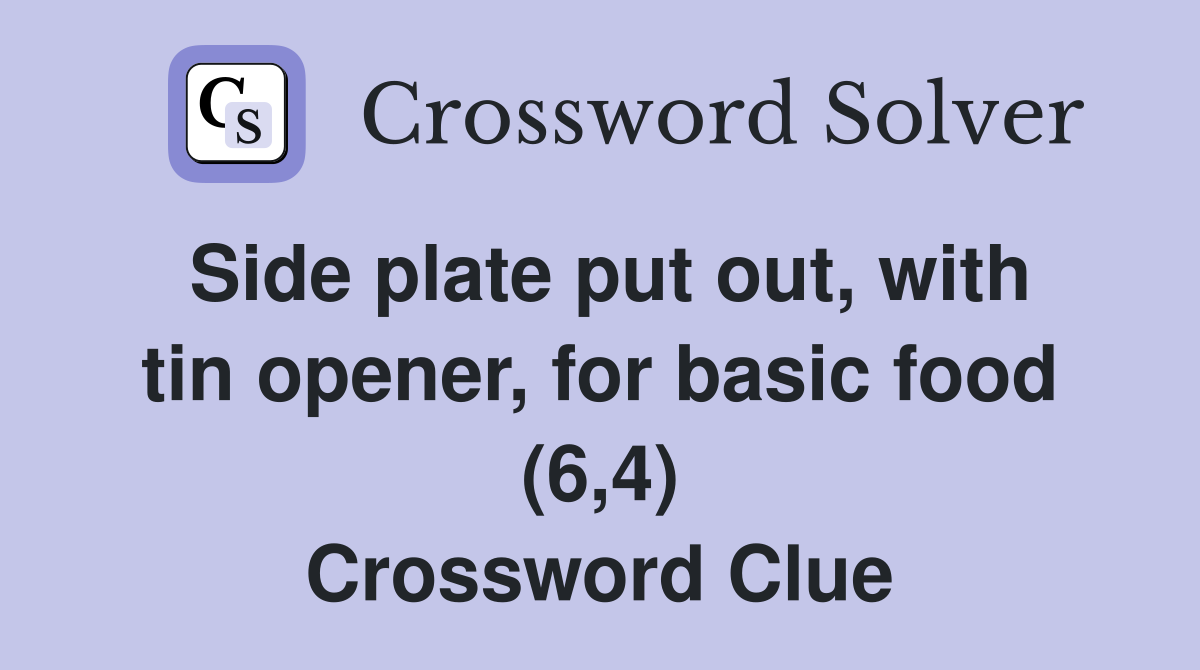 Side plate put out, with tin opener, for basic food (6,4) Crossword Clue
