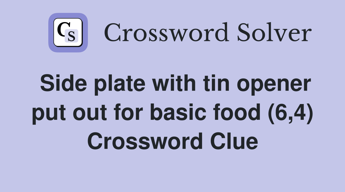 Side plate with tin opener put out for basic food (6,4) Crossword Clue