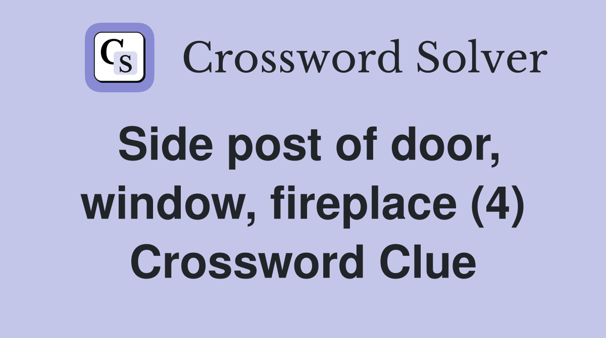 Side post of door, window, fireplace (4) Crossword Clue