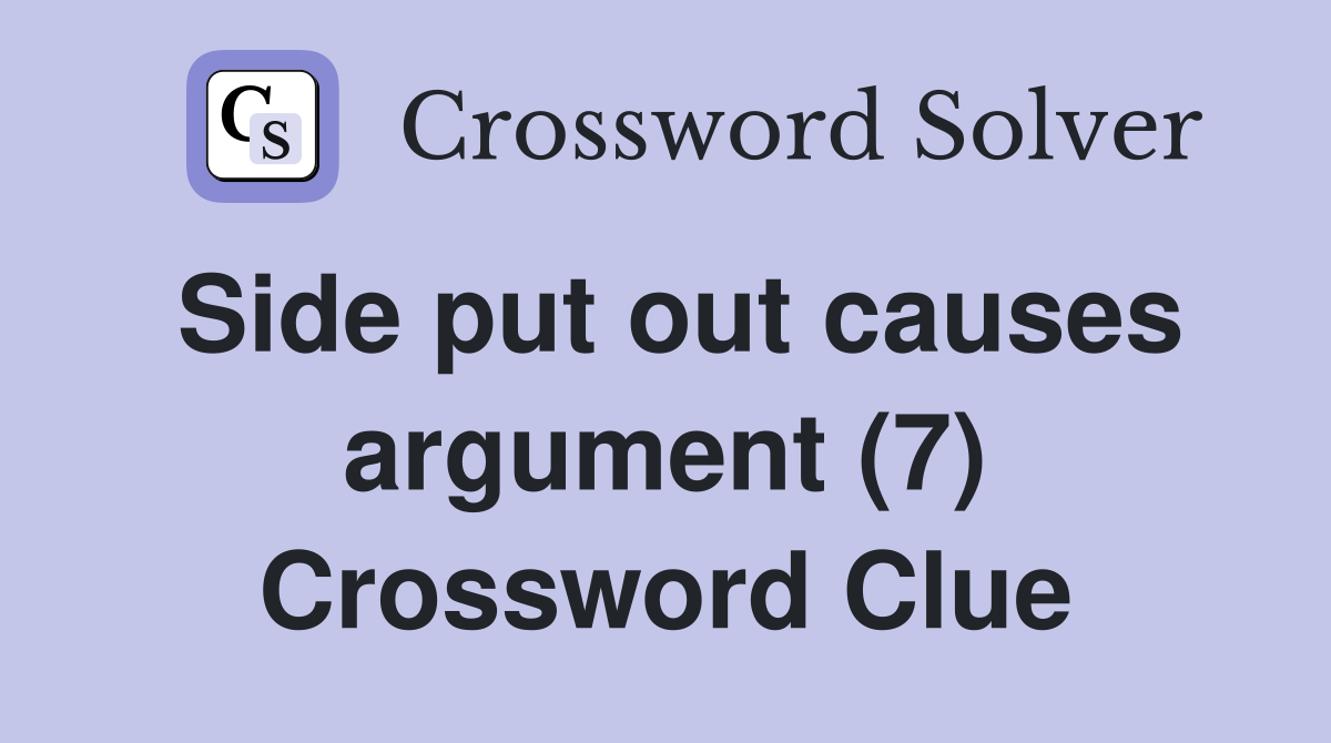 Side put out causes argument (7) Crossword Clue