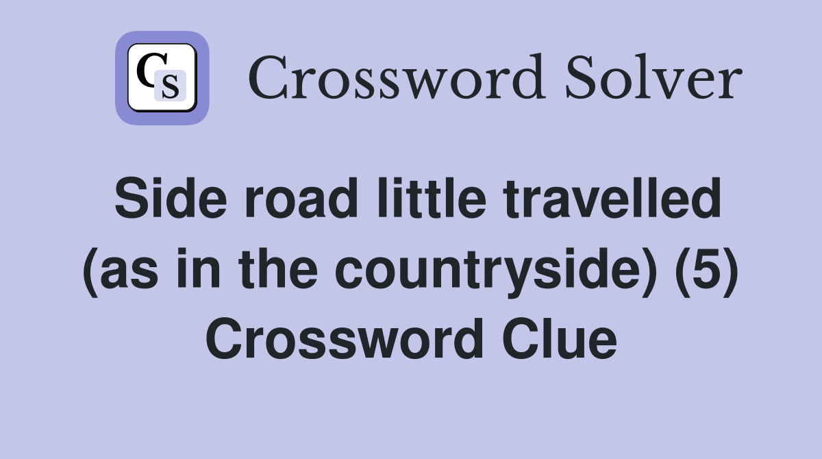 Side road little travelled (as in the countryside) (5) Crossword Clue