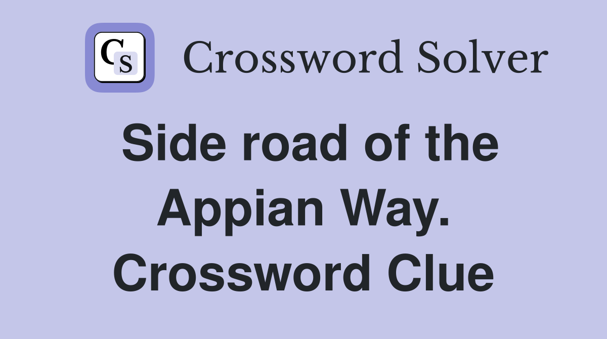 Side road of the Appian Way. Crossword Clue