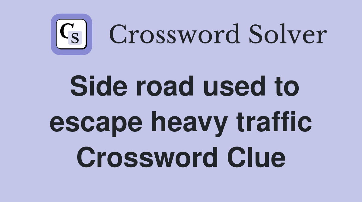 Side road used to escape heavy traffic Crossword Clue