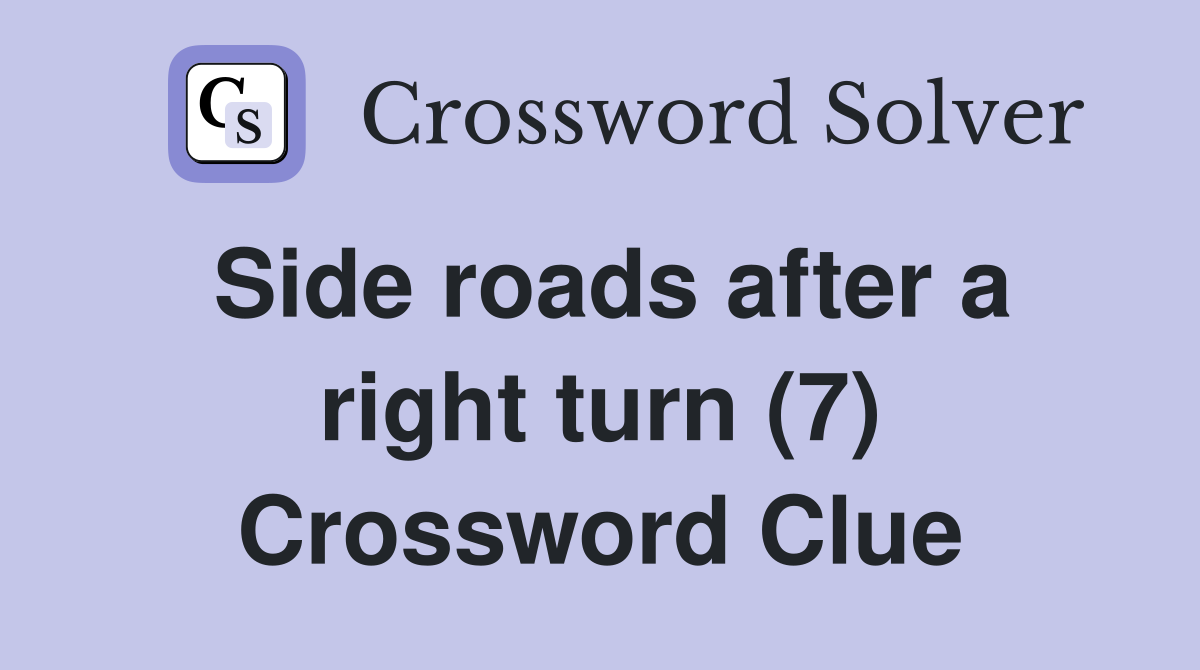 Side roads after a right turn (7) Crossword Clue