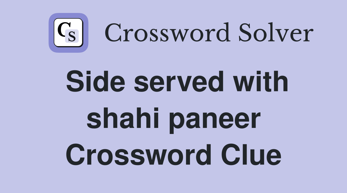 Side served with shahi paneer Crossword Clue