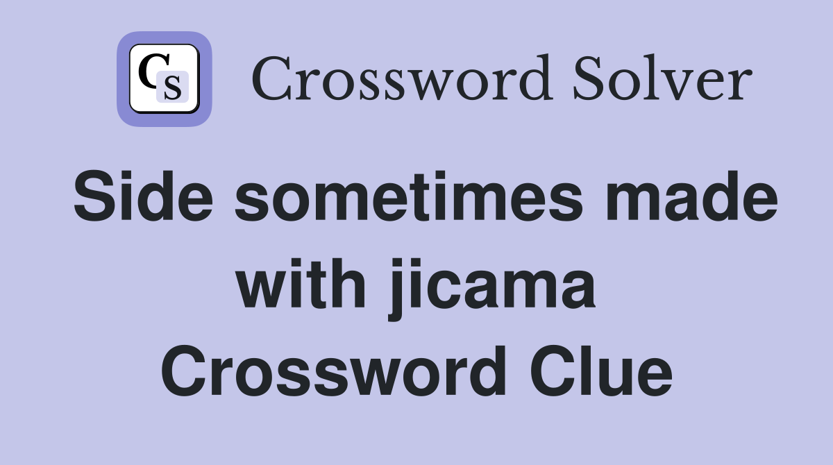 Side sometimes made with jicama Crossword Clue