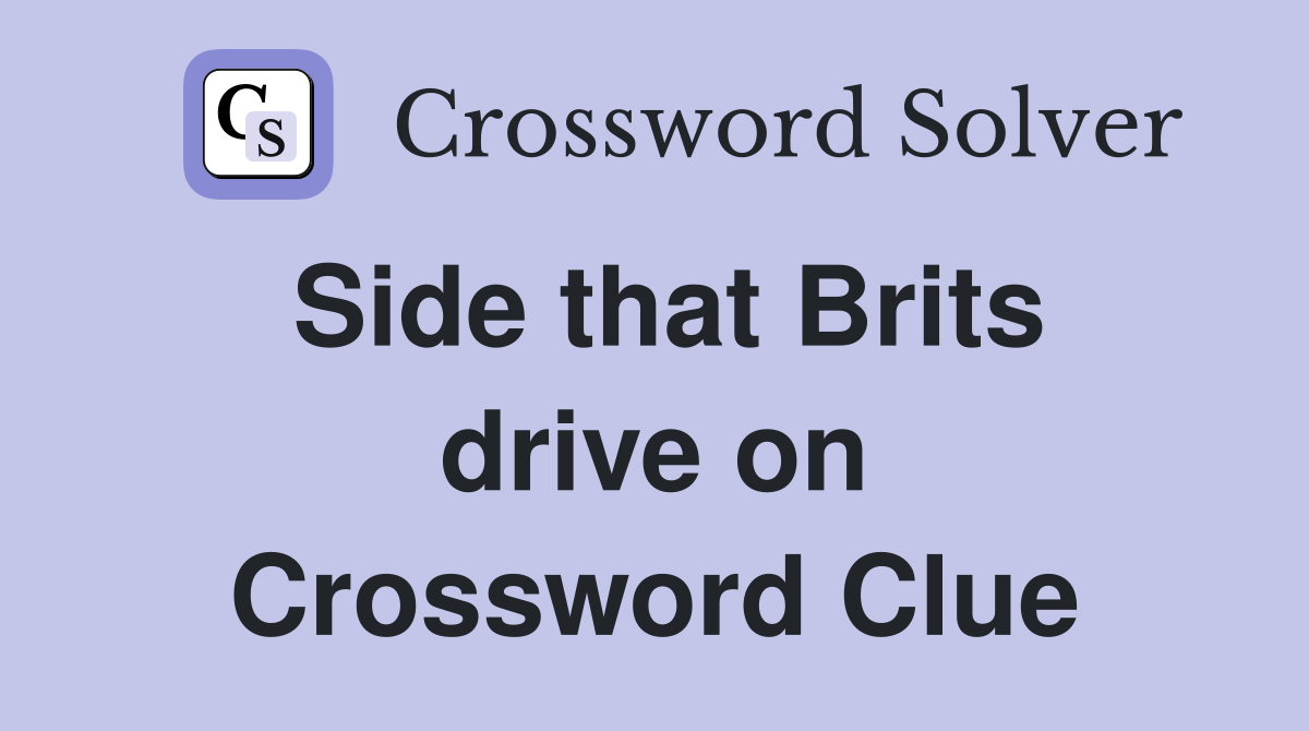 Side that Brits drive on Crossword Clue